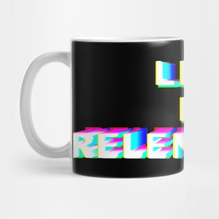 LIFE IS RELENTLESS Mug